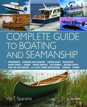 Paperback Complete Guide to Boating and Seamanship: Powerboats - Canoeing and Kayaking - Fishing Boats - Navigation - Water Sports - Fishing - Water Survival - Book