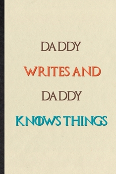 Paperback Daddy Writes And Daddy Knows Things: Practical Blank Lined Personalized First Name Notebook/ Journal, Appreciation Gratitude Thank You Graduation Souv Book