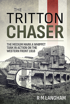 Paperback The Tritton Chaser: The Medium Mark a Whippet Tank in Action on the Western Front 1918 Book