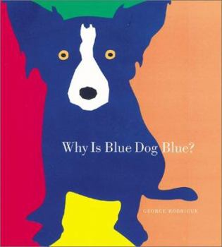Hardcover Why Is Blue Dog Blue?: A Tale of Colors Book