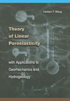 Hardcover Theory of Linear Poroelasticity with Applications to Geomechanics and Hydrogeology Book