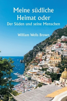 Paperback Meine südliche Heimat oder: Der Süden und seine Menschen [German] Book