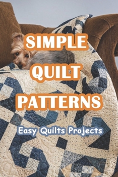 Paperback Simple Quilt Patterns: Easy Quilts Projects: Quilt Patterns for Beginners Book