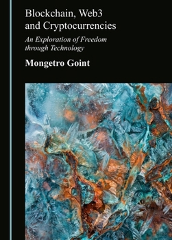 Hardcover Blockchain, Web3 and Cryptocurrencies: An Exploration of Freedom Through Technology Book