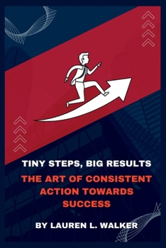 Paperback Tiny Steps, Big Results: The Art of Consistent Action Towards Success Book