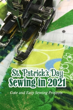 Paperback St. Patrick's Day Sewing in 2021: Cute and Easy Sewing Projects: St. Patrick's Day Craft for Women Book