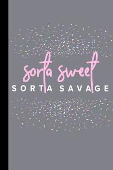 Sorta Sweet Sorta Savage: A Funny Notebook for Strong Women