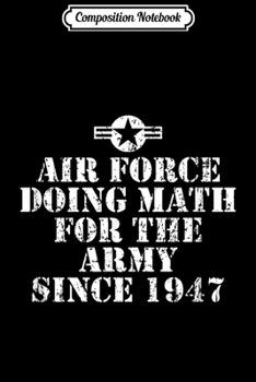 Composition Notebook: Air Force Doing Math For The Army Since 1947  Journal/Notebook Blank Lined Ruled 6x9 100 Pages