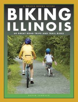 Paperback Biking Illinois: 60 Great Road Trips and Trail Rides Book