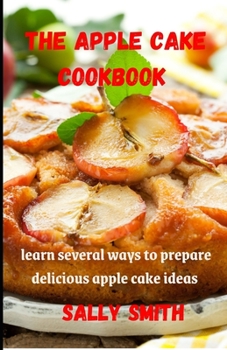 Paperback The Apple Cake Cookbook: learn several ways to prepare delicious apple cake ideas Book
