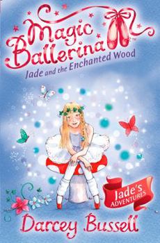 Jade and the Enchanted Wood - Book #19 of the Magic Ballerina