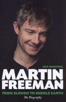 Hardcover Martin Freeman: From Slough to Middle Earth: The Biography Book