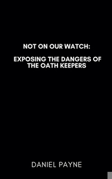 Paperback Not On Our Watch: Exposing the Dangers of the Oath Keepers Book