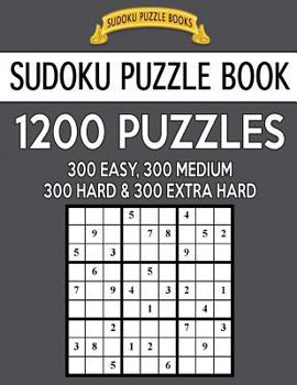 Paperback Sudoku Puzzle Book, 1,200 Puzzles - 300 Easy, 300 Medium, 300 Hard and 300 Extra Hard: Improve Your Game With This Four Level Book