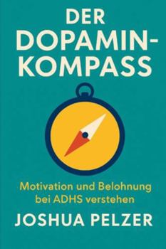 Paperback Der Dopamin Kompas: Motivation und Belohnung bei ADHS verstehen [German] Book