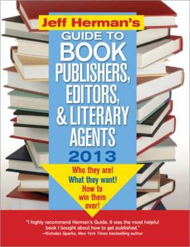 Paperback Jeff Herman's Guide to Book Publishers, Editors, and Literary Agents 2013: Who They Are! What They Want! How to Win Them Over! Book