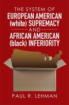 Paperback The System of European American (white) Supremacy and African American (black) Inferiority Book