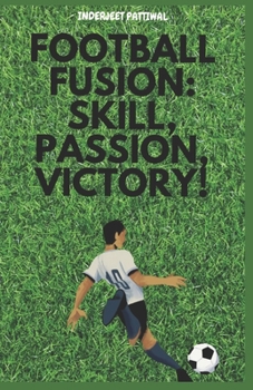 Paperback Football Fusion: Skill, Passion, Victory! Book