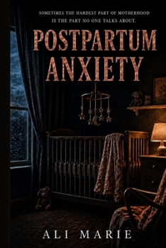 POSTPARTUM ANXIETY: SOMETIMES THE HARDEST PART OF MOTHERHOOD IS THE PART NO ONE TALKS ABOUT.