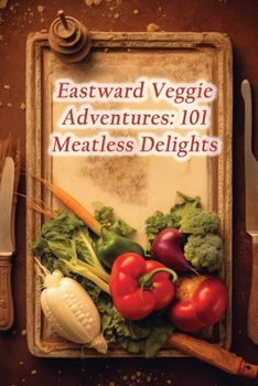 Paperback Eastward Veggie Adventures: 101 Meatless Delights Book