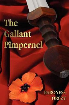 Hardcover The Gallant Pimpernel - Unabridged - Lord Tony's Wife, The Way of the Scarlet Pimpernel, Sir Percy Leads the Band, The Triumph of the Scarlet Pimperne Book