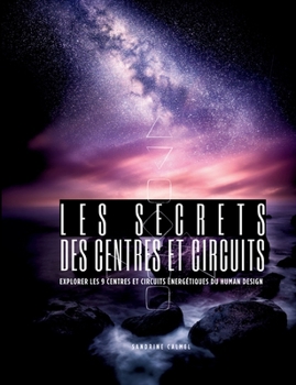 Paperback Les secrets des centres et circuits: Explorer les 9 Centres et circuits énergétiques du Human Design [French] Book