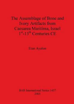 Paperback The Assemblage of Bone and Ivory Artifacts from Caesarea Maritima, Israel, 1st - 13th Centuries CE Book