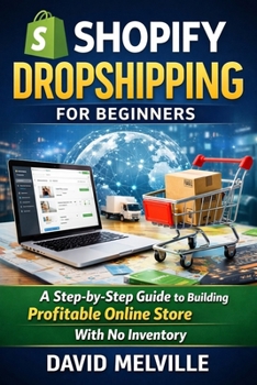Paperback Shopify Dropshipping for Beginners: A Step-by-Step Guide to Building a Profitable Online Store With No Inventory Book