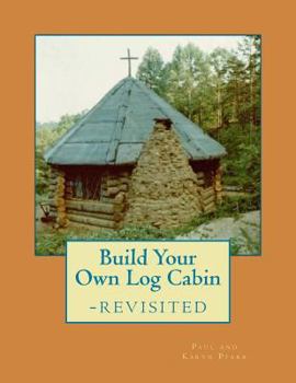 Paperback Build Your Own Log Cabin - Revisited: The Down-to-Earth, No-Nonsense Guide Book