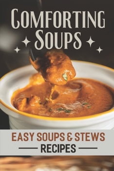 Paperback Comforting Soups: Easy Soups & Stews Recipes: Easy Cooking Guide Book