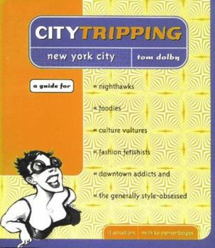 Paperback Citytripping New York for Nighthawks, Foodies, Culture Vultures, Fashion Fetishists, Downtown Addicts & the Generally Style-Obsessed Book