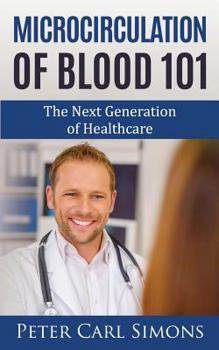 Paperback Microcirculation of Blood 101: The Next Generation of Healthcare Book