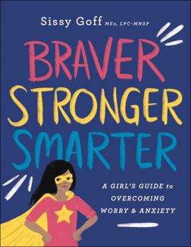 Paperback Braver, Stronger, Smarter: A Girl's Guide to Overcoming Worry and Anxiety Book