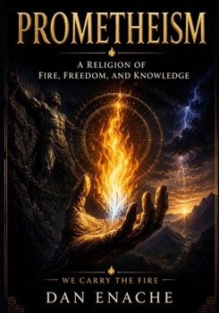 Paperback Prometheism: A Religion of Fire, Freedom, and Knowledge Book