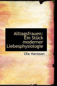Alltagsfrauen : Ein Stnck moderner Liebesphysiologie