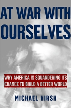 Hardcover At War with Ourselves: Why America Is Squandering Its Chance to Build a Better World Book