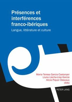 Présences Et Interférences Franco-Ibériques: Langue, Littérature Et Culture