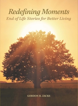 Hardcover Redefining Moments: End of Life Stories for Better Living Book