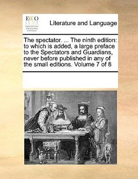 Paperback The spectator. ... The ninth edition: to which is added, a large preface to the Spectators and Guardians, never before published in any of the small e Book