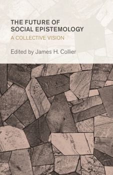 Paperback The Future of Social Epistemology: A Collective Vision Book