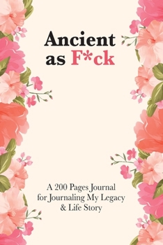 Paperback Ancient as F*ck: A 200 Pages Journal for Journaling My Legacy & Life Story Book