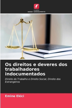 Os direitos e deveres dos trabalhadores indocumentados (Portuguese Edition)