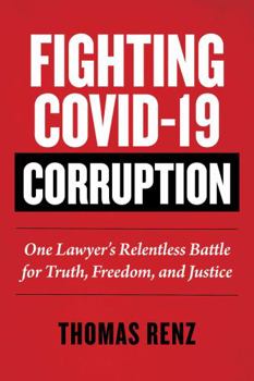 Hardcover Fighting Covid-19 Corruption: One Lawyer's Relentless Battle for Truth, Freedom, and Justice Book