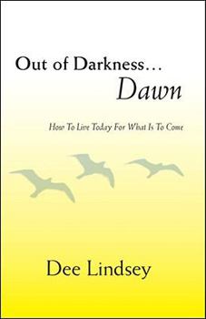 Paperback Out of Darkness... Dawn: How to Live Today for What is to Come Book