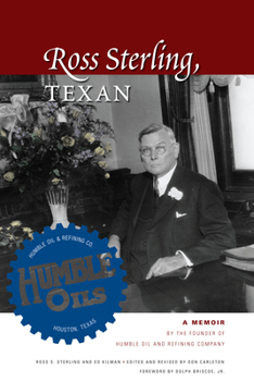 Paperback Ross Sterling, Texan: A Memoir by the Founder of Humble Oil and Refining Company Book