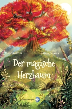 Der magische Herzbaum: Ein zauberhaftes modernes Märchen mit einer goldenen Botschaft (German Edition)