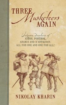 Paperback Three Musketeers Again: Unknown Adventures of Athos, Porthos, Aramis and D'Artagnan: All for One and One for All! Book