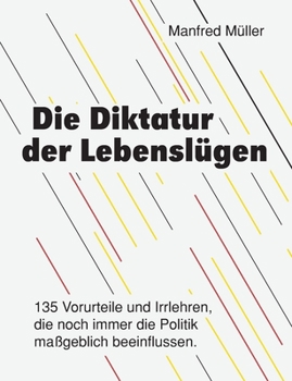 Paperback Die Diktatur der Lebenslügen: 135 Vorurteile und Irrlehren, die noch immer die Politik maßgeblich beeinflussen. [German] Book