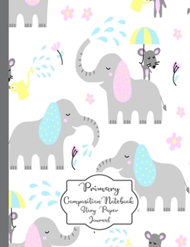 Primary Composition Notebook Story Paper Journal: Cute elephant Shower Primary journal for kids | Primary Composition Notebook - Story Journal For ... For Kids (Cute elephant Shower series)