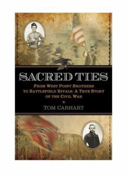 Hardcover Sacred Ties: From West Point Brothers to Battlefield Rivals: A True Story of the Civil War Book